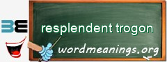 WordMeaning blackboard for resplendent trogon